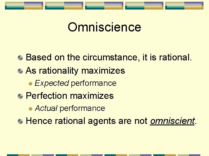 Omniscience Based on the circumstance, it is rational. As rationality maximizes Expected performance Perfection