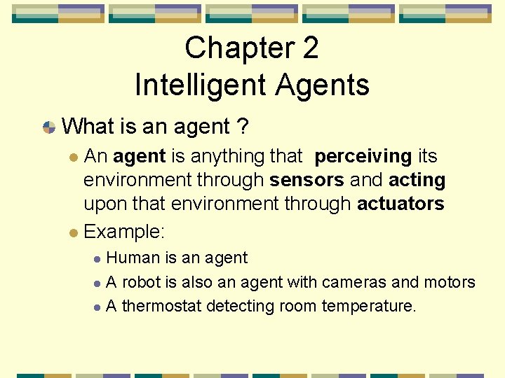 Chapter 2 Intelligent Agents What is an agent ? An agent is anything that
