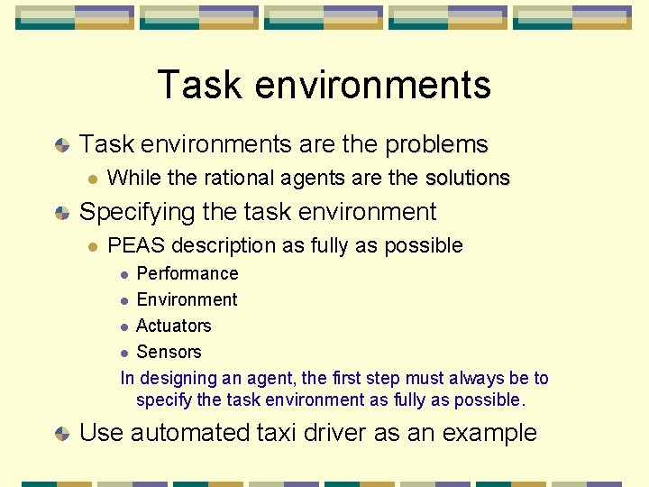 Task environments are the problems While the rational agents are the solutions Specifying the