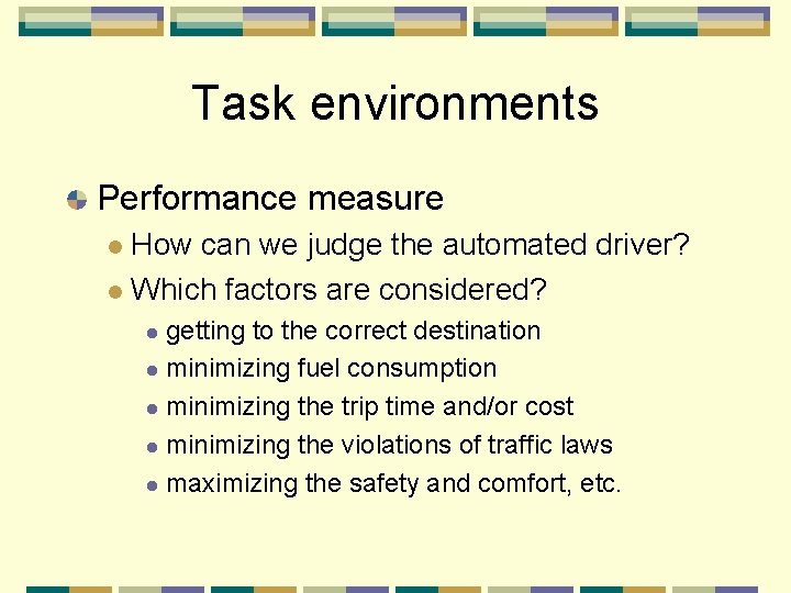 Task environments Performance measure How can we judge the automated driver? Which factors are