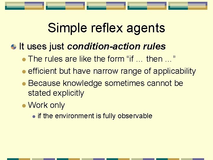 Simple reflex agents It uses just condition-action rules The rules are like the form