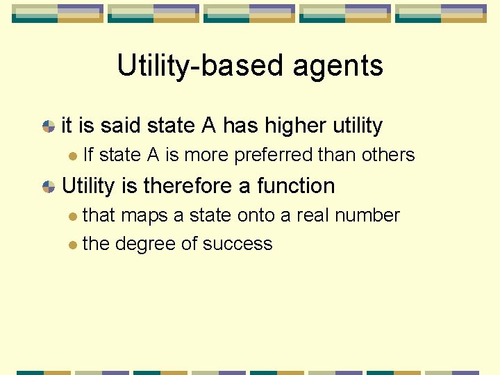 Utility-based agents it is said state A has higher utility If state A is