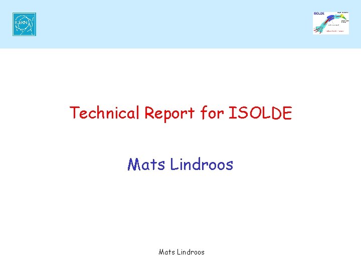 Technical Report for ISOLDE Mats Lindroos 