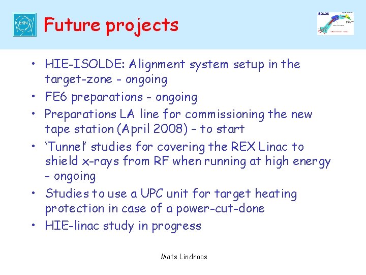 Future projects • HIE-ISOLDE: Alignment system setup in the target-zone - ongoing • FE