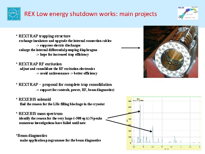 REX Low energy shutdown works: main projects * REXTRAP trapping structure exchange insulators and