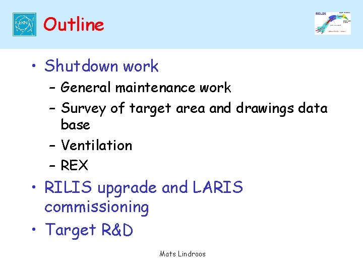 Outline • Shutdown work – General maintenance work – Survey of target area and