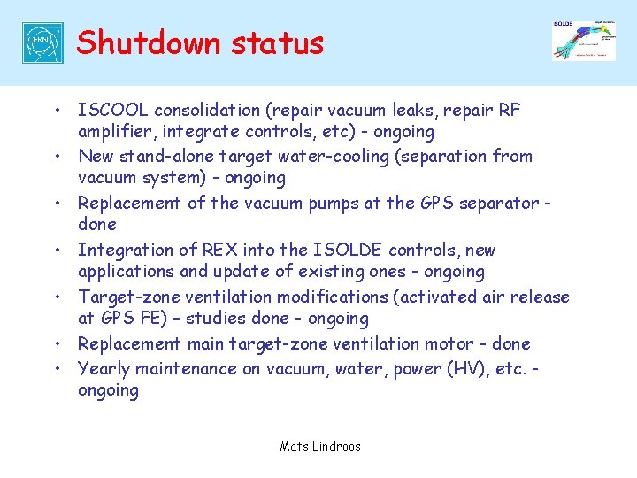 Shutdown status • ISCOOL consolidation (repair vacuum leaks, repair RF amplifier, integrate controls, etc)