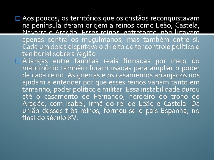 � Aos poucos, os territórios que os cristãos reconquistavam na península deram origem a