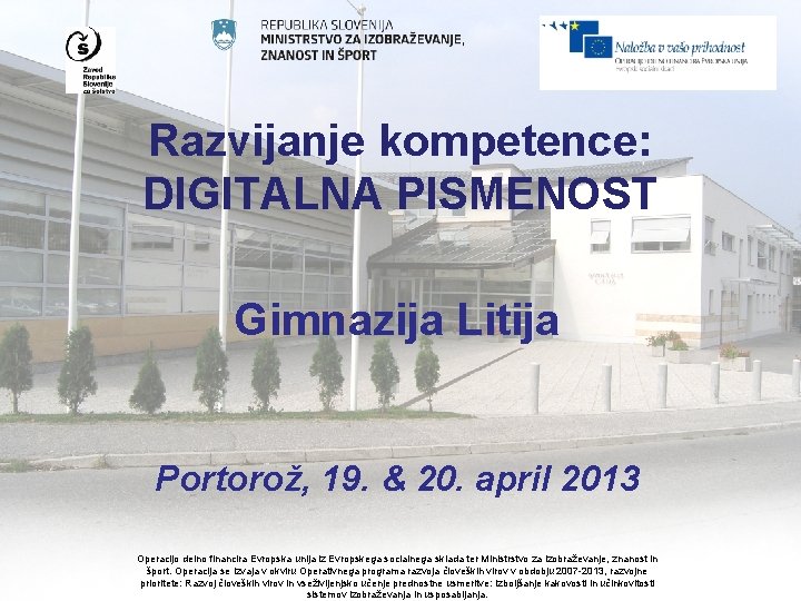 Razvijanje kompetence: DIGITALNA PISMENOST Gimnazija Litija Portorož, 19. & 20. april 2013 Operacijo delno