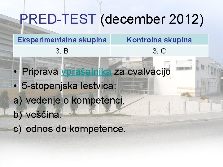 PRED-TEST (december 2012) Eksperimentalna skupina 3. B Kontrolna skupina 3. C • Priprava vprašalnika