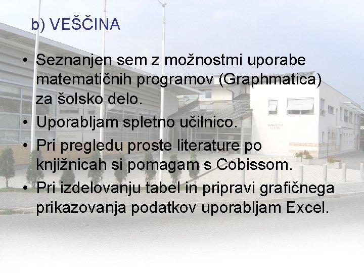 b) VEŠČINA • Seznanjen sem z možnostmi uporabe matematičnih programov (Graphmatica) za šolsko delo.