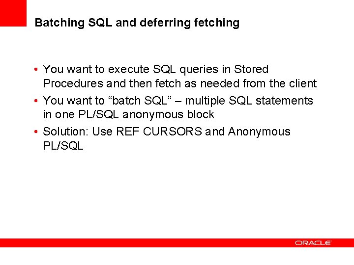 Batching SQL and deferring fetching • You want to execute SQL queries in Stored