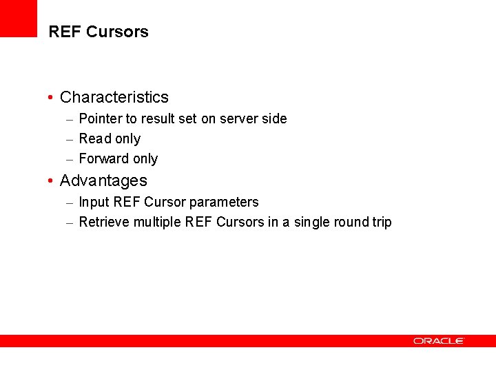 REF Cursors • Characteristics – Pointer to result set on server side – Read