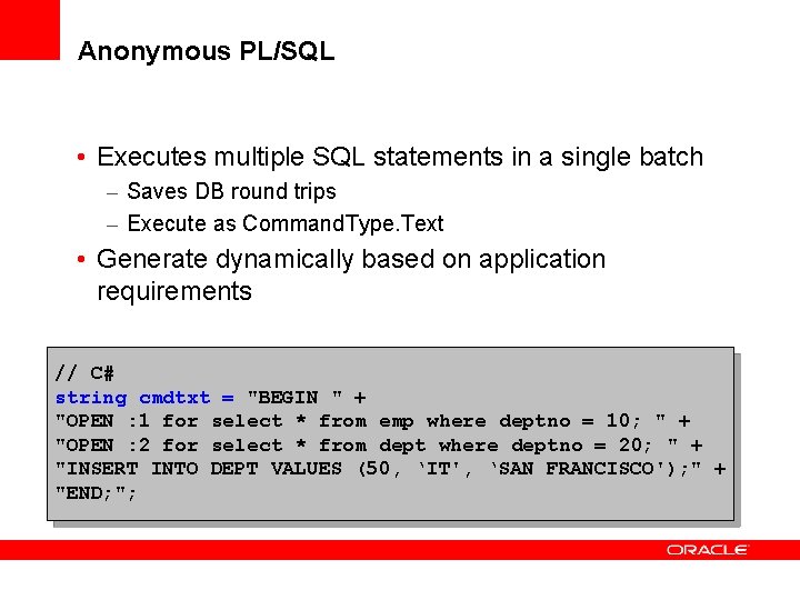 Anonymous PL/SQL • Executes multiple SQL statements in a single batch – Saves DB