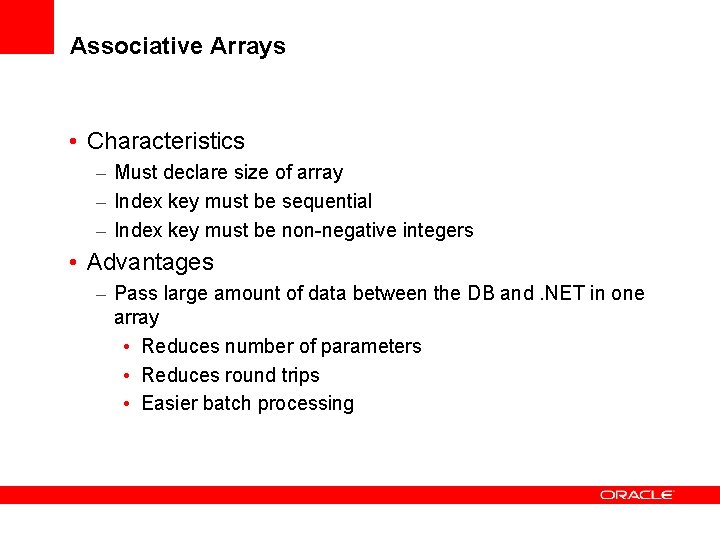 Associative Arrays • Characteristics – Must declare size of array – Index key must