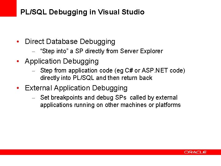 PL/SQL Debugging in Visual Studio • Direct Database Debugging – “Step into” a SP