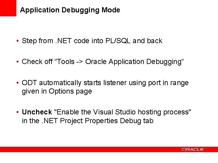 Application Debugging Mode • Step from. NET code into PL/SQL and back • Check