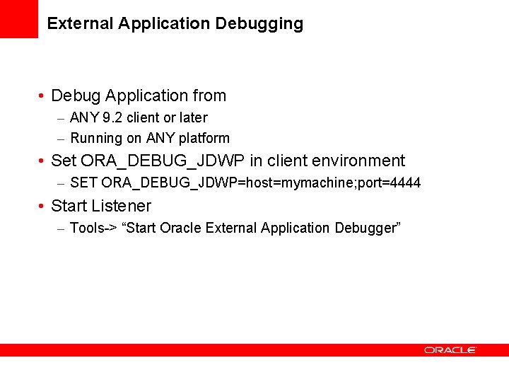 External Application Debugging • Debug Application from – ANY 9. 2 client or later