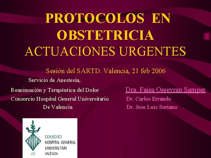 PROTOCOLOS EN OBSTETRICIA ACTUACIONES URGENTES Sesión del SARTD. Valencia, 21 feb 2006 Servicio de