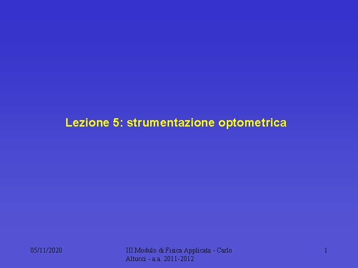 Lezione 5: strumentazione optometrica 05/11/2020 III Modulo di Fisica Applicata - Carlo Altucci -