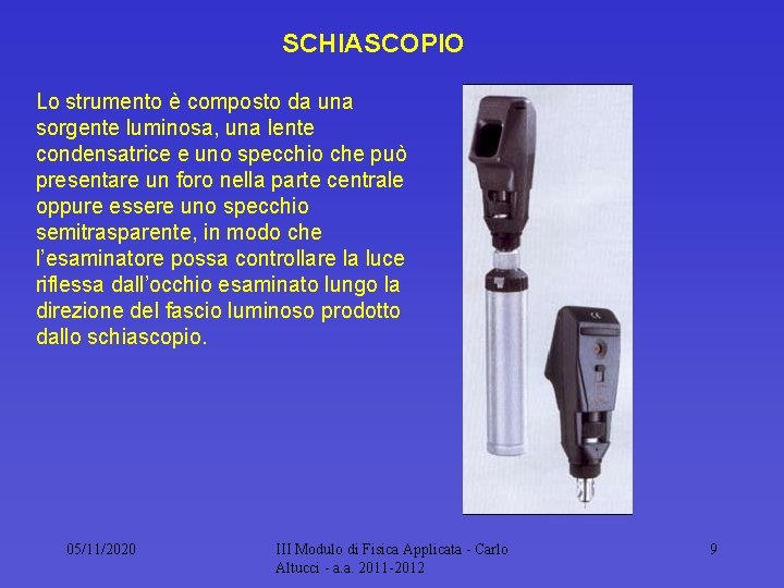 SCHIASCOPIO Lo strumento è composto da una sorgente luminosa, una lente condensatrice e uno