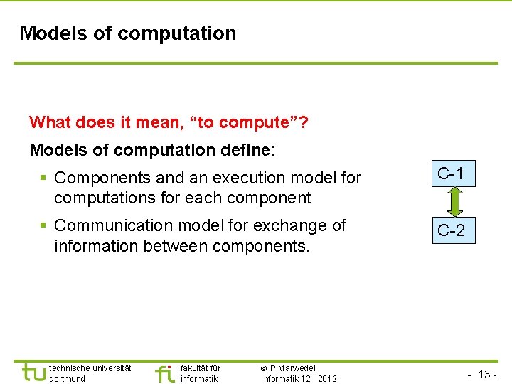Models of computation What does it mean, “to compute”? Models of computation define: §