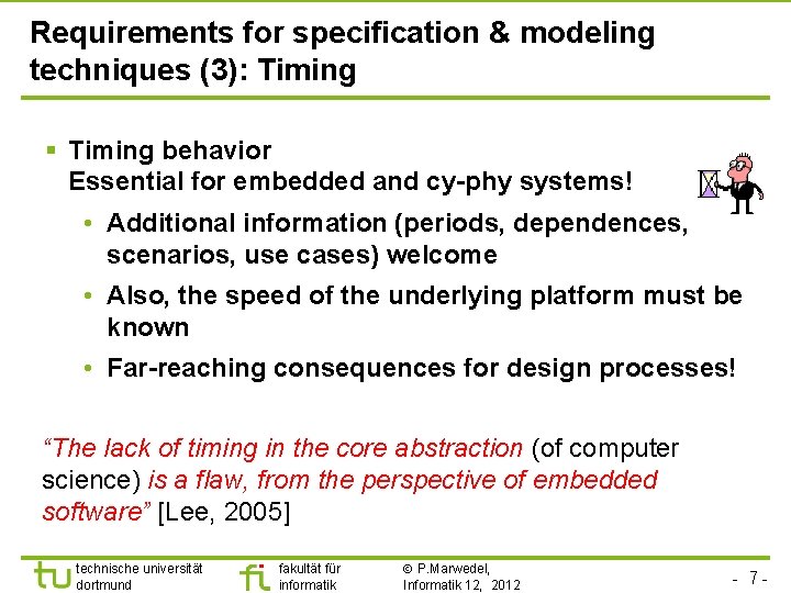 Requirements for specification & modeling techniques (3): Timing § Timing behavior Essential for embedded