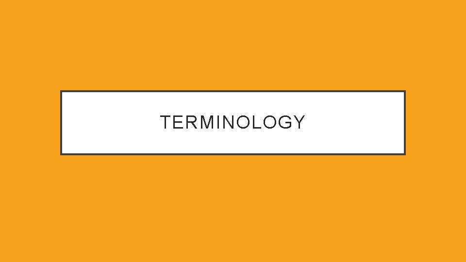 TERMINOLOGY 