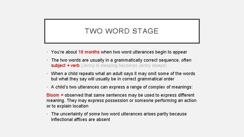 TWO WORD STAGE • You’re about 18 months when two word utterances begin to