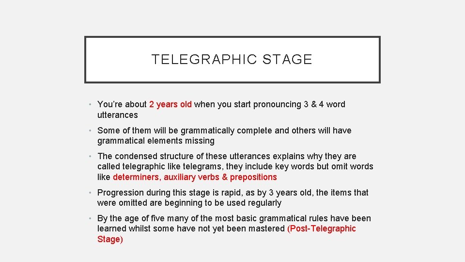 TELEGRAPHIC STAGE • You’re about 2 years old when you start pronouncing 3 &