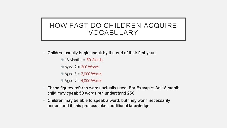 HOW FAST DO CHILDREN ACQUIRE VOCABULARY • Children usually begin speak by the end