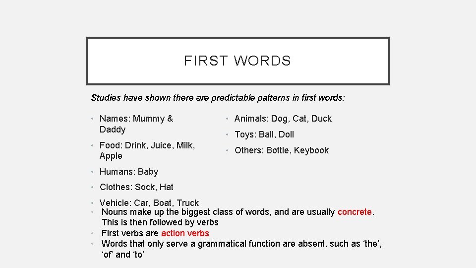 FIRST WORDS Studies have shown there are predictable patterns in first words: • Names: