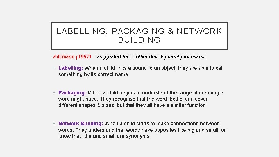 LABELLING, PACKAGING & NETWORK BUILDING Aitchison (1987) = suggested three other development processes: •