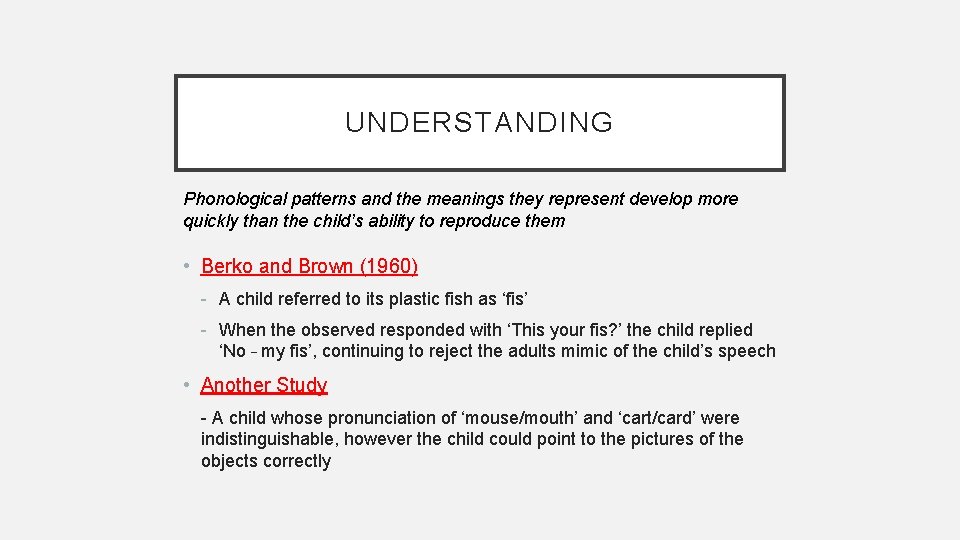 UNDERSTANDING Phonological patterns and the meanings they represent develop more quickly than the child’s