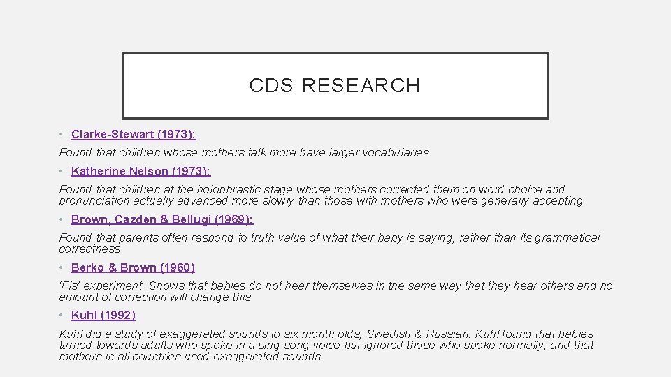 CDS RESEARCH • Clarke-Stewart (1973): Found that children whose mothers talk more have larger