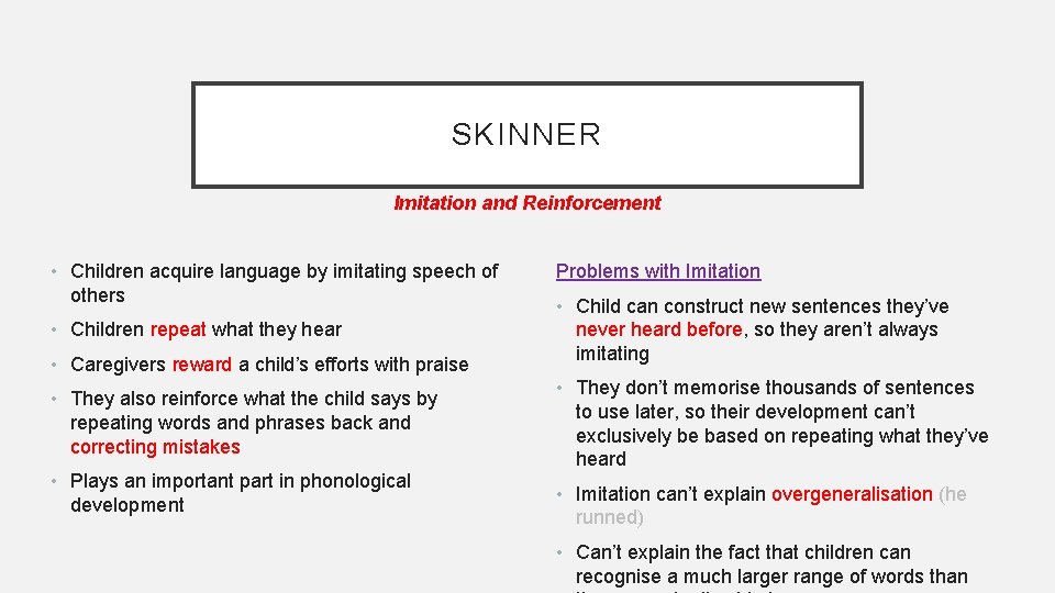 SKINNER Imitation and Reinforcement • Children acquire language by imitating speech of others •