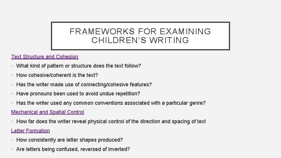 FRAMEWORKS FOR EXAMINING CHILDREN’S WRITING Text Structure and Cohesion • What kind of pattern