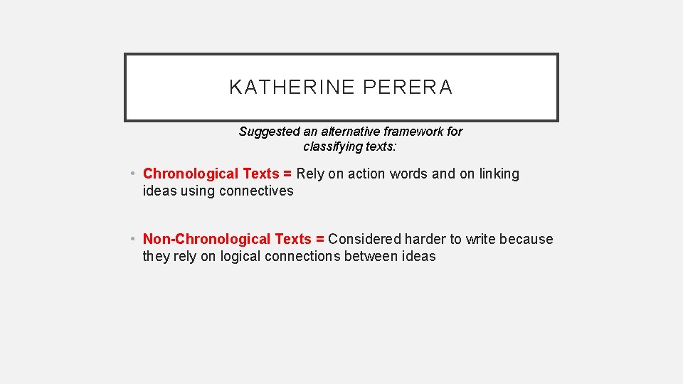 KATHERINE PERERA Suggested an alternative framework for classifying texts: • Chronological Texts = Rely