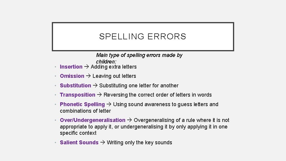 SPELLING ERRORS Main type of spelling errors made by children: • Insertion Adding extra