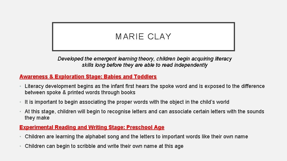 MARIE CLAY Developed the emergent learning theory, children begin acquiring literacy skills long before