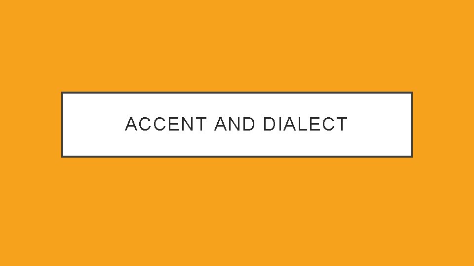 ACCENT AND DIALECT 