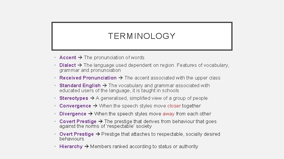 TERMINOLOGY • Accent The pronunciation of words • Dialect The language used dependent on