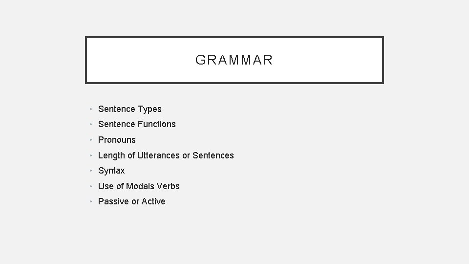 GRAMMAR • Sentence Types • Sentence Functions • Pronouns • Length of Utterances or