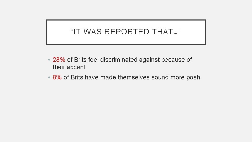 “IT WAS REPORTED THAT…” • 28% of Brits feel discriminated against because of their