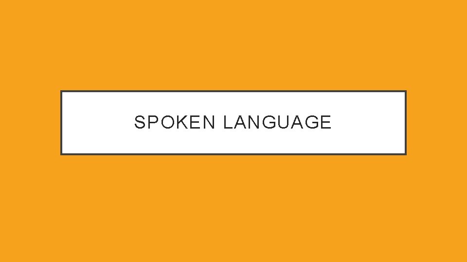 SPOKEN LANGUAGE 