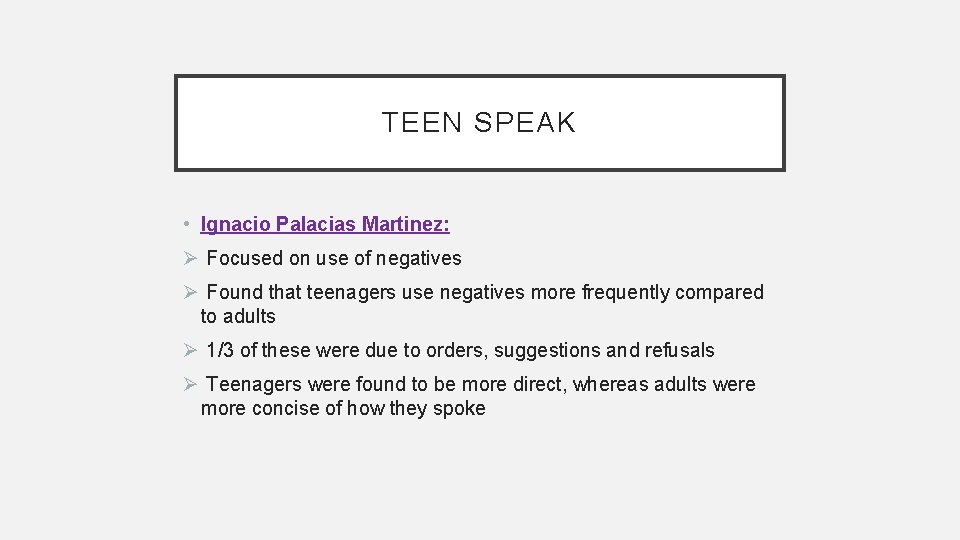 TEEN SPEAK • Ignacio Palacias Martinez: Ø Focused on use of negatives Ø Found