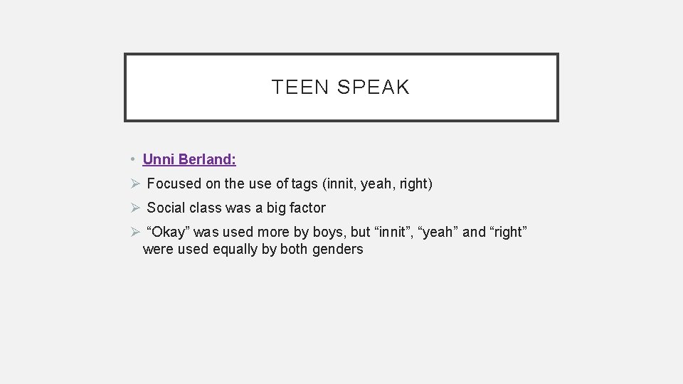 TEEN SPEAK • Unni Berland: Ø Focused on the use of tags (innit, yeah,