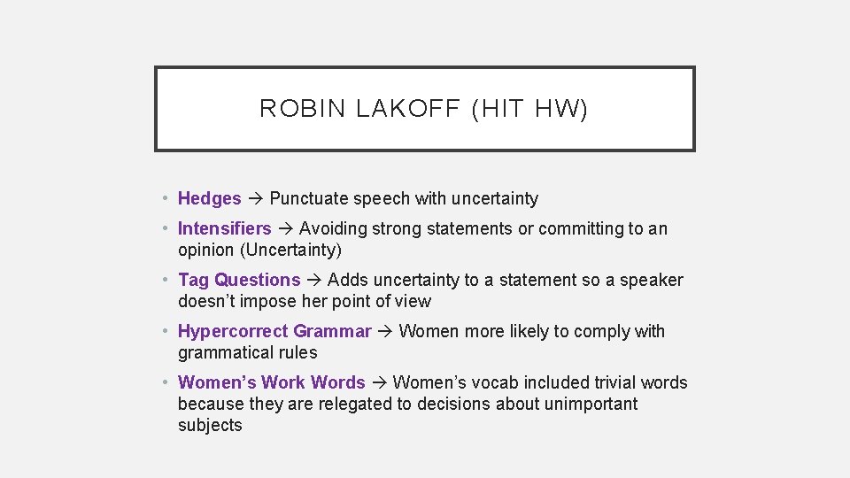 ROBIN LAKOFF (HIT HW) • Hedges Punctuate speech with uncertainty • Intensifiers Avoiding strong