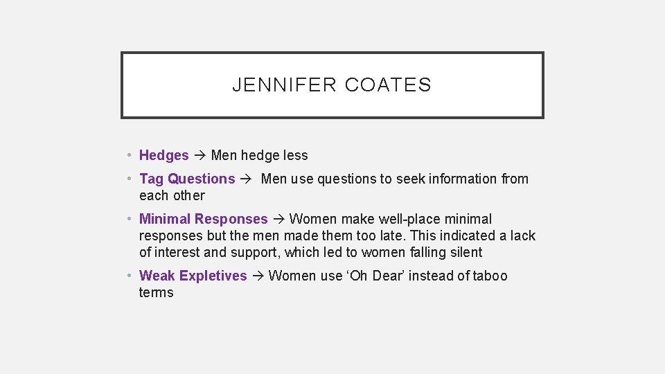 JENNIFER COATES • Hedges Men hedge less • Tag Questions Men use questions to