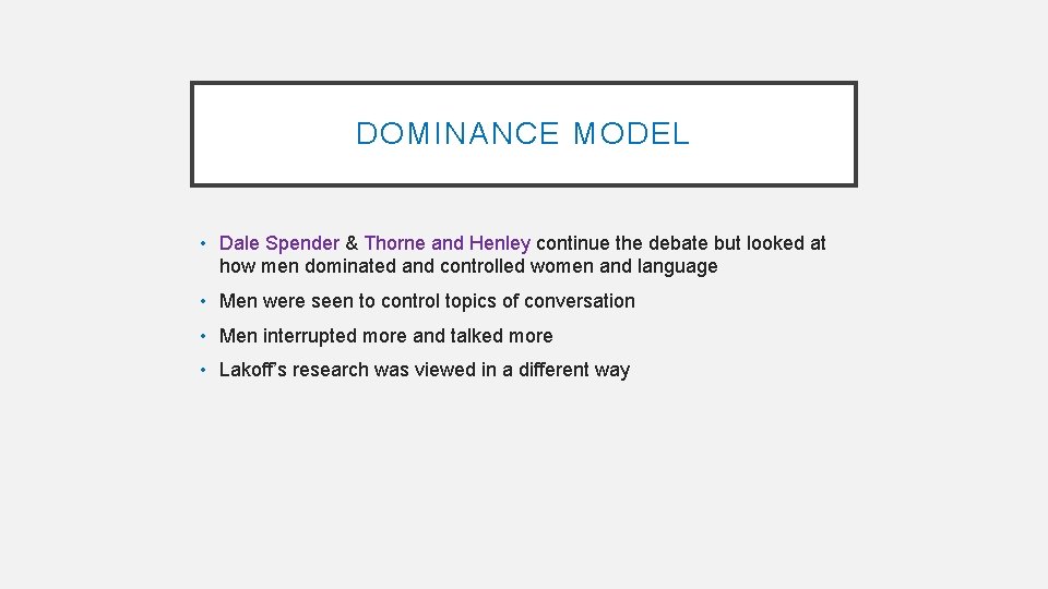 DOMINANCE MODEL • Dale Spender & Thorne and Henley continue the debate but looked